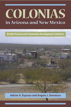 Paperback Colonias in Arizona and New Mexico: Border Poverty and Community Development Solutions Book