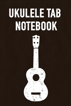 Paperback Ukulele Tab Notebook: Blank Tablature For Ukulele to Write Songs In - 120 Pages Book
