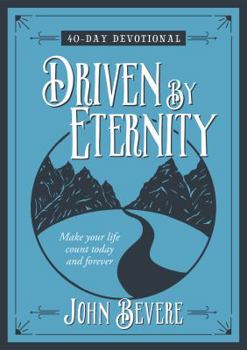 Hardcover Driven by Eternity: 40-Day Devotional: Make Your Life Count Today and Forever Book