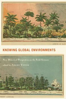 Knowing Global Environments: New Historical Perspectives on the Field Sciences - Book  of the Studies in Modern Science, Technology, and the Environment