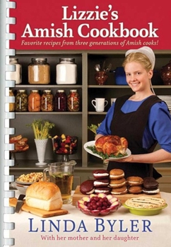 Paperback Lizzie's Amish Cookbook: Favorite Recipes from Three Generations of Amish Cooks! Book