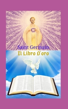 Paperback Il Libro D'oro: Una grande opera letteraria, che lascia insegnamenti e traccia un cammino di fede verso la grande potenza di Dio, basa [Italian] Book