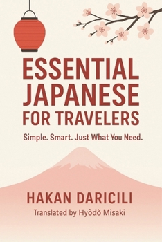 Essential Japanese for Travelers: Simple. Smart. Just What You Need. (Japan Smart Traveler Series)