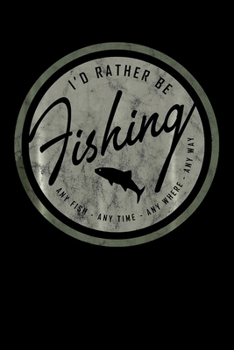 Id Rather Be Fishing: Fishing Trip Log Book, Fishing Journal for Kids; Includes 107 Journaling Pages 6"x9" for Recording Fishing Notes, Experiences and Memories (Kids Journal Diary for Fishing)