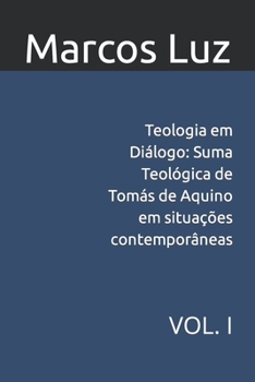 Teologia em Diálogo: Suma Teológica de Tomás de Aquino em situações contemporâneas: VOL. I (Portuguese Edition)