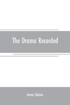 Paperback The drama recorded: or, Barker's list of plays, alphabetically arranged, exhibiting at one view, the title, size, date, and author, with t Book