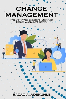 Paperback Change Management: Prepare for Your Company's Future with Change Management Training Book