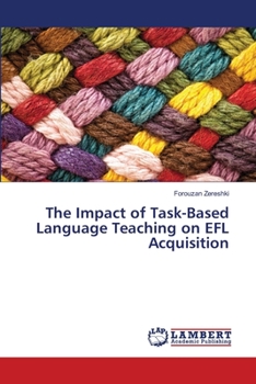 Paperback The Impact of Task-Based Language Teaching on EFL Acquisition Book