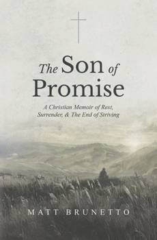 The Son of Promise: A Christian Memoir of Rest, Surrender, & The End of Striving
