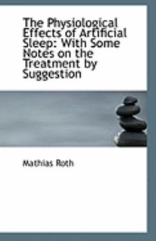 The Physiological Effects of Artificial Sleep : With Some Notes on the Treatment by Suggestion