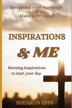 Paperback Inspirations and Me: Jumpstart your mornings and make it personal. Morning inspirations to start your day. Book