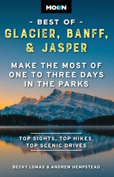 Paperback Moon Best of Glacier, Banff & Jasper: Make the Most of One to Three Days in the Parks Book
