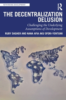Paperback The Decentralization Delusion: Challenging the Underlying Assumptions of Development Book