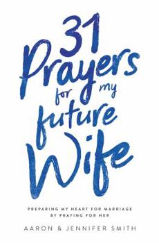 Paperback 31 Prayers for My Future Wife: Preparing My Heart for Marriage by Praying for Her Book