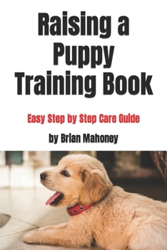 Paperback Raising a Puppy Training Book: Easy Step by Step Care Guide Book