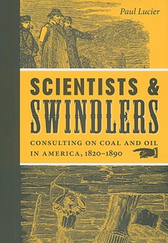 Hardcover Scientists and Swindlers: Consulting on Coal and Oil in America, 1820-1890 Book