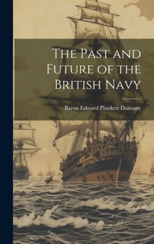 Hardcover The Past and Future of the British Navy Book