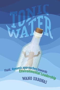 Paperback Tonic Water: Fluid, Dynamic Approaches Towards Environmental Leadership Book