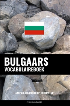 Paperback Bulgaars Vocabulaireboek: Aanpak Gebaseerd Op Onderwerp [Dutch] Book