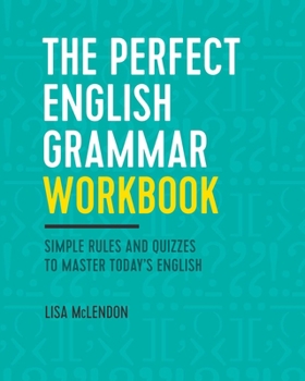 Paperback The Perfect English Grammar Workbook: Simple Rules and Quizzes to Master Today's English Book