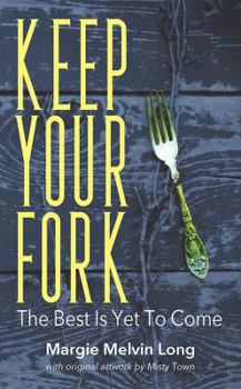 Paperback Keep Your Fork: The Best Is Yet To Come Book