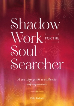 Paperback Shadow Work for the Soul Searcher: Ten Steps to Unlock Your Authentic Power and Create Change Book