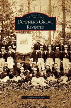 Downers Grove Revisited (Images of America: Illinois) - Book  of the Images of America: Illinois