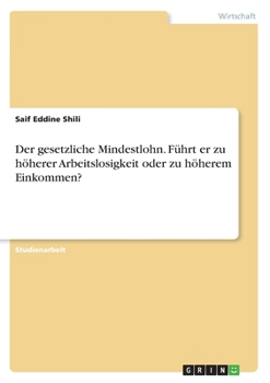 Paperback Der gesetzliche Mindestlohn. Führt er zu höherer Arbeitslosigkeit oder zu höherem Einkommen? [German] Book
