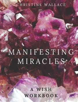 Paperback Manifesting Miracles: A Wish Workbook Book