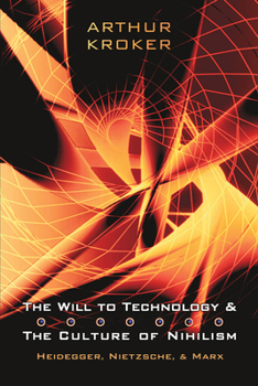 Paperback The Will to Technology and the Culture of Nihilism: Heidegger, Nietzsche, and Marx Book