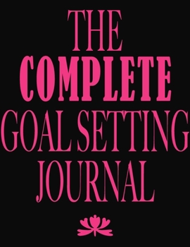 Paperback The COMPLETE Goal Setting Journal: Self-improvement worksheet and planner for girls and women Book