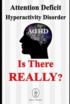 Paperback Attention Deficit Hyperactivity Disorder - Is There Really? Book