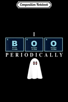 Composition Notebook: Science Teacher I Boo Periodically Halloween  Journal/Notebook Blank Lined Ruled 6x9 100 Pages