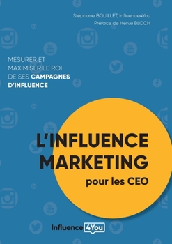 Paperback L'influence Marketing pour les CEO: Mesurer et maximiser le ROI de ses campagnes d'influence [French] Book