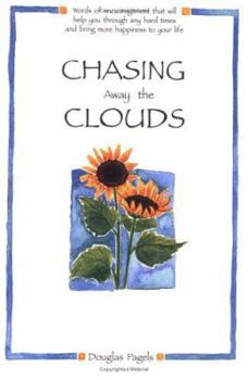 Paperback Chasing Away the Clouds: Words of Encouragement That Will Help You Through Any Hard Times and Bring More Happiness to Your Life Book