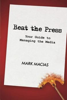 Paperback Beat the Press: Your Guide to Managing the Media Book