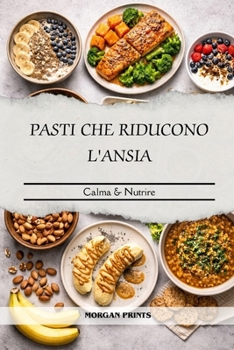 Paperback Pasti Che Riducono l'Ansia: Calma Nutrire [Italian] Book