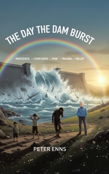 Hardcover The Day the Dam Burst: Innocence - Confusion - Pain - Trauma - Relief Book