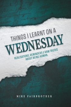 Paperback Things I Learnt on a Wednesday: Realisations, reminders, and raw truths about being human. Book