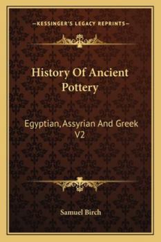 Paperback History Of Ancient Pottery: Egyptian, Assyrian And Greek V2 Book