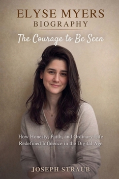 Elyse Myers Biography-The Courage to Be Seen: How Honesty, Faith, and Ordinary Life Redefined Influence in the Digital Age