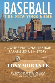 Paperback BASEBALL The New York Game: How the National Pastime Paralleled US History Book