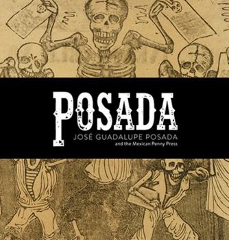 Paperback Posada: Jos? Guadalupe Posada and the Early Mexican Penny Press Book