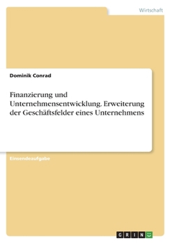 Paperback Finanzierung und Unternehmensentwicklung. Erweiterung der Geschäftsfelder eines Unternehmens [German] Book