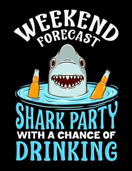 Paperback Weekend Forecast Shark Party With A Chance Of Drinking: Weekend Forecast: Shark Party with a Chance of Drinking Blank Sketchbook to Draw and Paint (11 Book