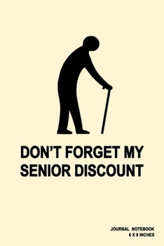 Don't Forget My Senior Discount: Notebook, Journal, Or Diary  | 110 Blank Lined Pages | 6" X 9" | Matte Finished Soft Cover