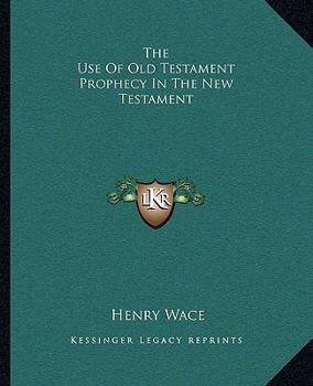 Paperback The Use Of Old Testament Prophecy In The New Testament Book