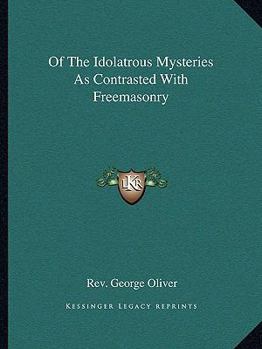 Paperback Of The Idolatrous Mysteries As Contrasted With Freemasonry Book