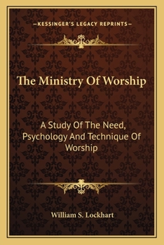 The Ministry Of Worship: A Study Of The Need, Psychology And Technique Of Worship