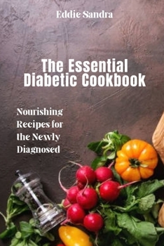 The Essential Diabetic Cookbook: Nourishing Recipes for the Newly Diagnosed